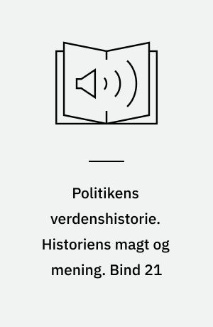 Politikens verdenshistorie. Historiens magt og mening. Bind 21