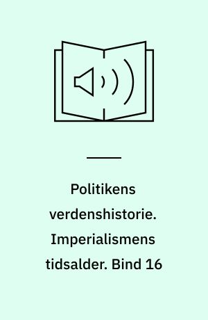 Politikens verdenshistorie. Imperialismens tidsalder. Bind 16