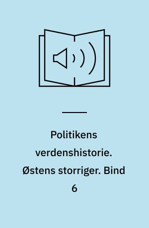 Politikens verdenshistorie. Østens storriger. Bind 6