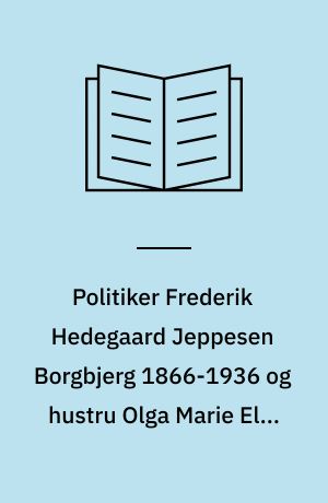 Politiker Frederik Hedegaard Jeppesen Borgbjerg 1866-1936 og hustru Olga Marie Elna B., f. Petersen 1882