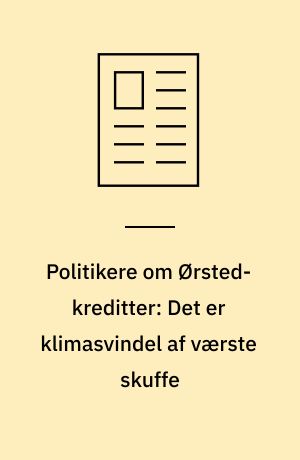 Politikere om Ørsted-kreditter: Det er klimasvindel af værste skuffe