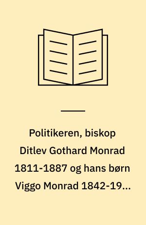 Politikeren, biskop Ditlev Gothard Monrad 1811-1887 og hans børn Viggo Monrad 1842-1923 og Ada Maria Frederiksen, f. Monrad 1841-1915