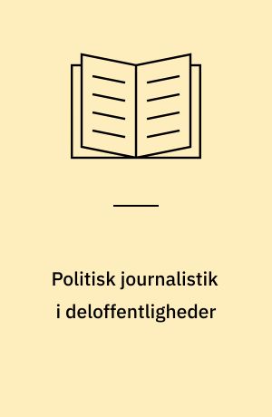 Politisk journalistik i deloffentligheder : en analyse af Altinget og dets rolle som politisk medie i deloffentligheder : en specialeafhandling