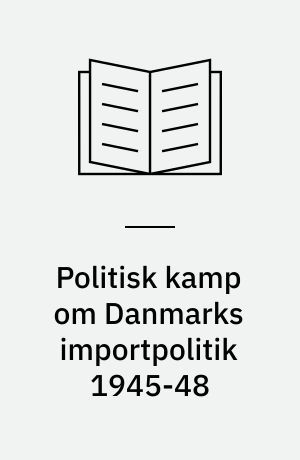 Politisk kamp om Danmarks importpolitik 1945-48