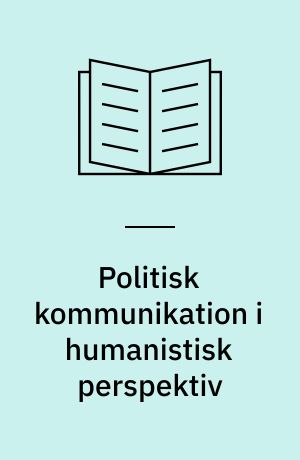 Politisk kommunikation i humanistisk perspektiv
