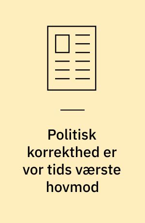 Politisk korrekthed er vor tids værste hovmod