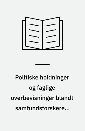 Politiske holdninger og faglige overbevisninger blandt samfundsforskere i Danmark