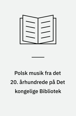 Polsk musik fra det 20. århundrede på Det kongelige Bibliotek