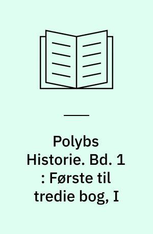Polybs Historie. Bd. 1 : Første til tredie bog, I