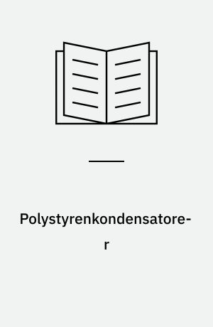 Polystyrenkondensatorer : kvalitetssammenlignende undersøgelse af 17 fabrikater og typer