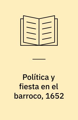 Política y fiesta en el barroco, 1652 : descripción, oración y relación de fiestas en Salamanca con motivo de la conquista de Barcelonad