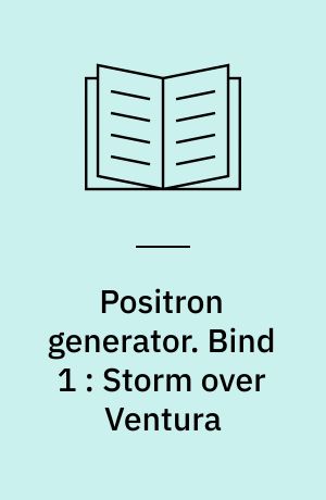 Positron generator. Bind 1 : Storm over Ventura