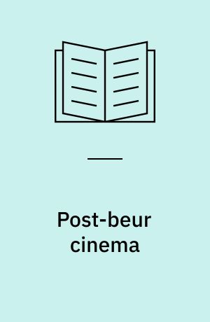 Post-Beur cinema : North African émigré and Maghrebi-French filmmaking in France since 2000