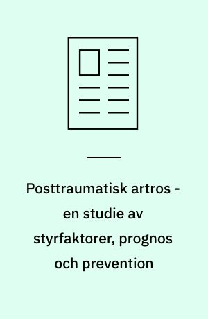 Posttraumatisk artros - en studie av styrfaktorer, prognos och prevention