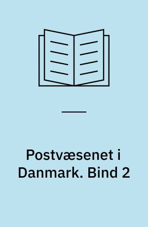Postvæsenet i Danmark. Bind 2