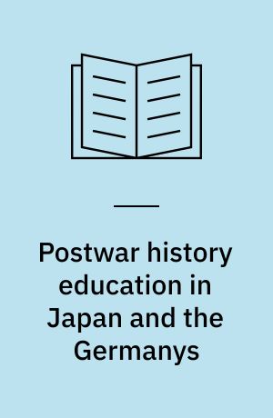 Postwar history education in Japan and the Germanys : guilty lessons