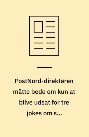 PostNord-direktøren måtte bede om kun at blive udsat for tre jokes om sit kriseramte selskab ved middagsselskaberne
