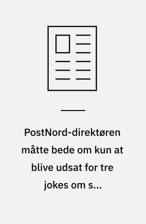 PostNord-direktøren måtte bede om kun at blive udsat for tre jokes om sit kriseramte selskab ved middagsselskaberne
