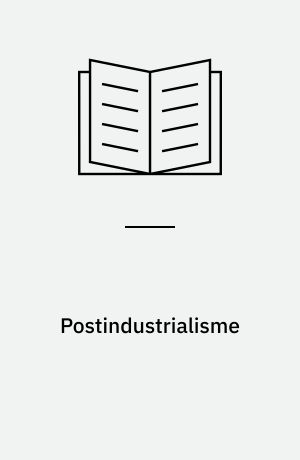 Postindustrialisme : nyt navn eller ny virkelighed