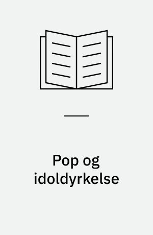 Pop og idoldyrkelse : krise i musikfaget : en debatbog