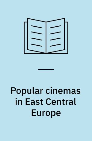 Popular cinemas in East Central Europe : film cultures and histories