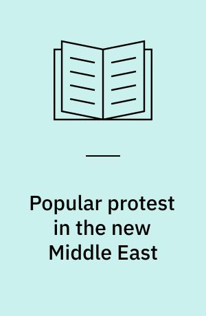 Popular protest in the new Middle East : Islamism and post-Islamist politics