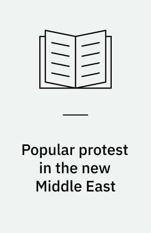 Popular protest in the new Middle East : Islamism and post-Islamist politics