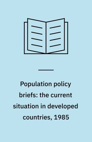 Population policy briefs: the current situation in developed countries, 1985