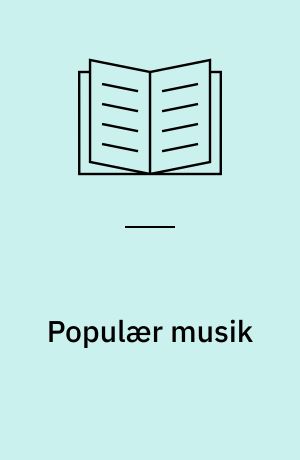 Populær musik : musikken i historien : kulturen i musikken