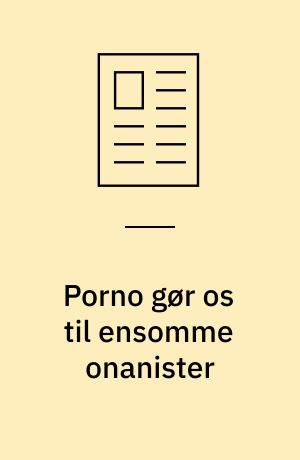 Porno gør os til ensomme onanister