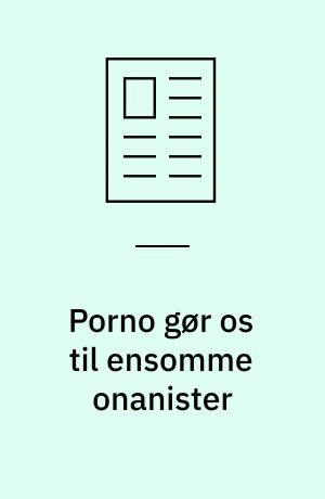 Porno gør os til ensomme onanister
