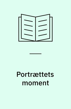 Portrættets moment : forfatterportrættet hos Sainte-Beuve, P.L. Møller, Georg Brandes og Herman Bang