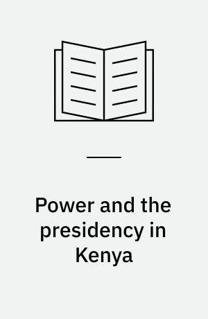 Power and the presidency in Kenya : The Jomo Kenyatta years