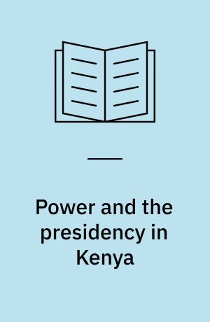 Power and the presidency in Kenya : The Jomo Kenyatta years