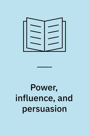Power, influence, and persuasion : sell your ideas and make things happen