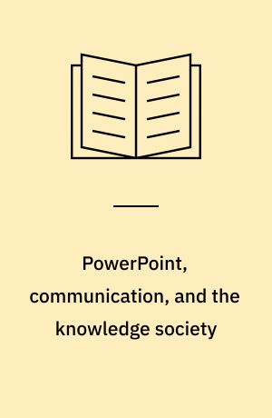 PowerPoint, communication, and the knowledge society