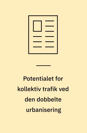 Potentialet for kollektiv trafik ved den dobbelte urbanisering
