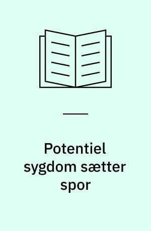 Potentiel sygdom sætter spor : kvinders oplevelse af sygdom i et forløb med celleforandringer efter screening for livmoderhalskræft : ph.d.-afhandling