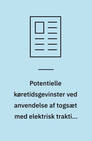 Potentielle køretidsgevinster ved anvendelse af togsæt med elektrisk traktion frem for togsæt med dieseltraktion