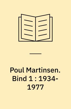 Poul Martinsen : besat af virkelighed : fortællinger om en tv-dokumentarist og hans værk. Bind 1 : 1934-1977