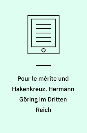 Pour le mérite und Hakenkreuz. Hermann Göring im Dritten Reich