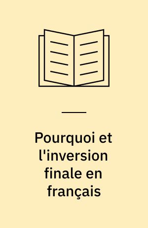 Pourquoi et l'inversion finale en français : étude sur le statut de l'adverbial de cause et l'anatomie de la construction tripartite