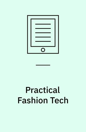 Practical Fashion Tech : Wearable Technologies for Costuming, Cosplay, and Everyday