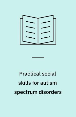 Practical social skills for autism spectrum disorders : designing child-specific interventions