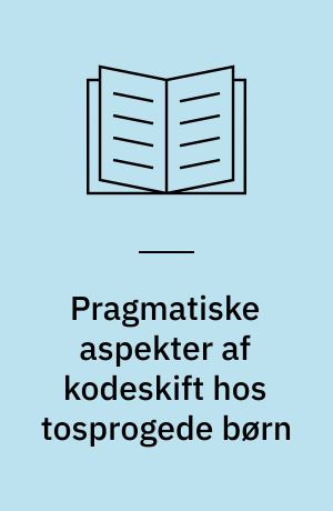 Pragmatiske aspekter af kodeskift hos tosprogede børn