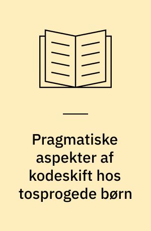 Pragmatiske aspekter af kodeskift hos tosprogede børn