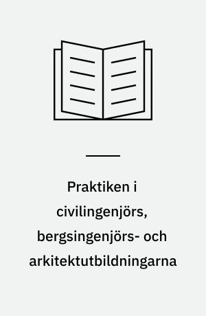 Praktiken i civilingenjörs, bergsingenjörs- och arkitektutbildningarna