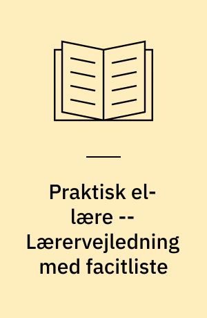 Praktisk el-lære -- Lærervejledning med facitliste