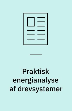 Praktisk energianalyse af drevsystemer : nuancerede og verificerede energispare forslag til drevsystemer kræver de rigtige hjælpeværktøjer