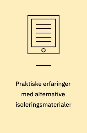 Praktiske erfaringer med alternative isoleringsmaterialer : Borup Seniorby - et demonstrationsprojekt